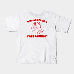 Who Ordered a Yappachino Kids T-Shirt